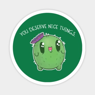 You Deserve Nice Things Cactus Magnet